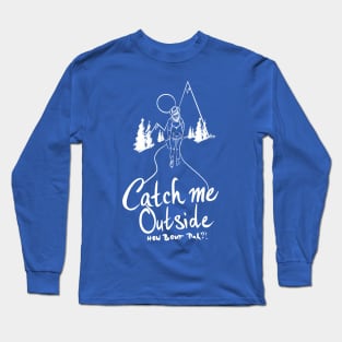 Catch Me Outside Long Sleeve T-Shirt